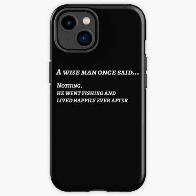 A Wise Man Sad Nothing And Went Fishing Shirt Iphone Case Official Illenium Merch