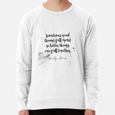 Sometimes Good Things Fall Apart So Better Things Can Fall Together - Quotes On Being Broken By Marilyn Monroe Sweatshirt Official Illenium Merch